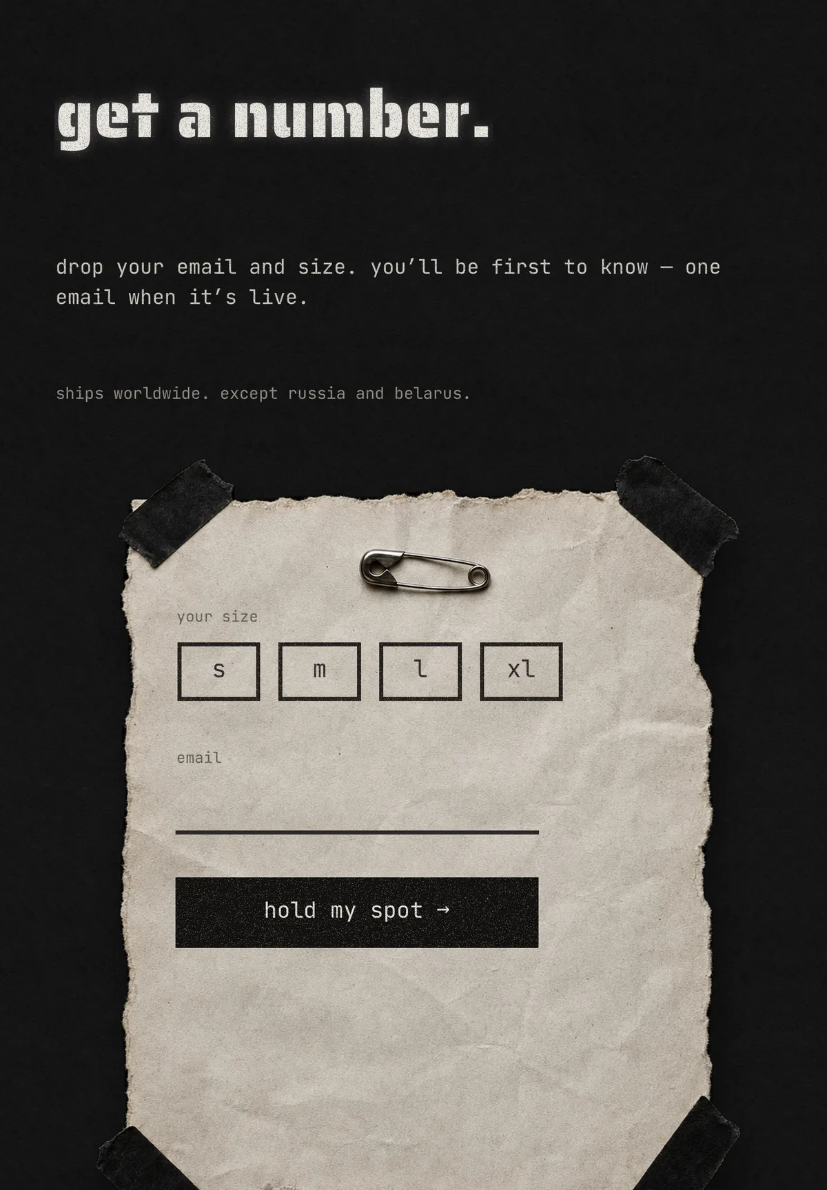 get a number — reserve your size and email before the drop.